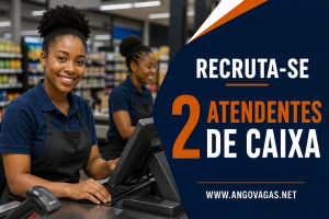 Mwango Cruta recruta dois Atendentes de Caixa com experiência em faturação e documentos comerciais.