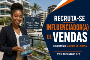 Condomínio Marina Talatona recruta Influenciador de Vendas para criação de conteúdos e promoção de imóveis em Luanda.
