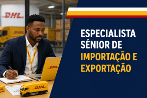 DHL recruta Especialista Sénior de Importação e Exportação para operações de comércio exterior.