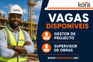 Kora Angola recruta Gestor de Projecto e Supervisor para projectos de energia e construção civil em Angola.
