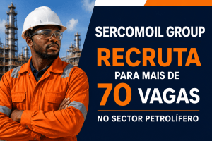 SERCOMOIL GROUP recruta profissionais para diversas vagas no sector petrolífero em Cabinda, Angola.