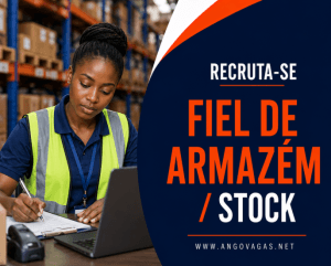 Oportunidade de emprego para Fiel de Armazém e Stock no Lobito, Benguela, Angola.