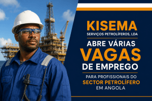 Kisema Serviços Petrolíferos abre várias vagas de emprego para profissionais do sector petrolífero em Angola.