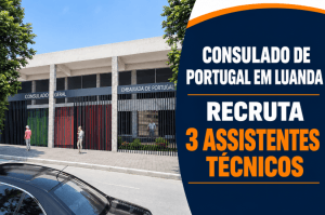 Consulado Geral de Portugal em Luanda recruta 3 Assistentes Técnicos
